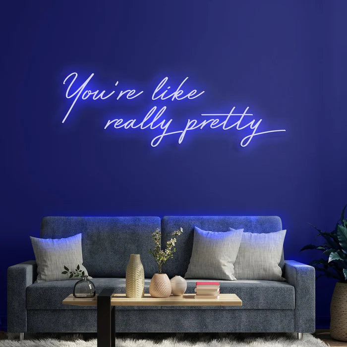 You're Like Really Pretty Neon Sign for Beauty Salons and Personal Spaces