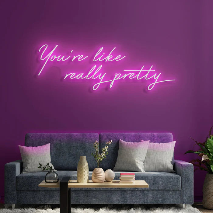 You're Like Really Pretty Neon Sign for Beauty Salons and Personal Spaces