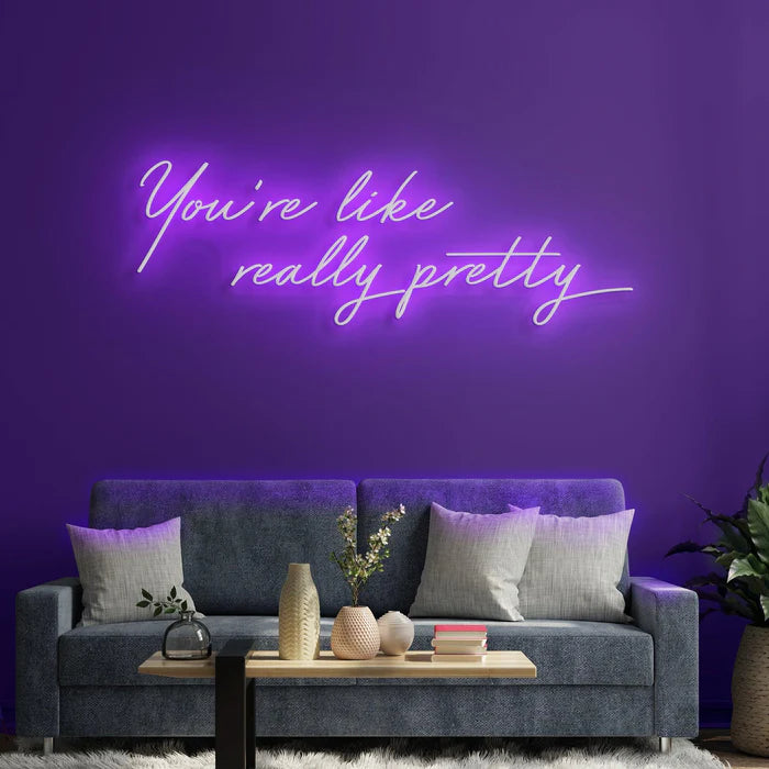 You're Like Really Pretty Neon Sign for Beauty Salons and Personal Spaces