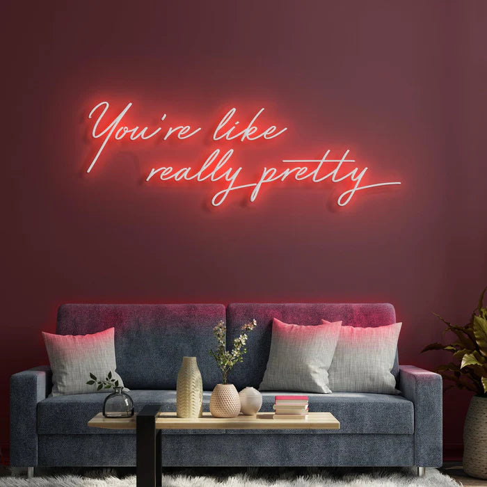 You're Like Really Pretty Neon Sign for Beauty Salons and Personal Spaces