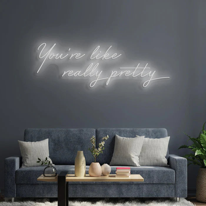 You're Like Really Pretty Neon Sign for Beauty Salons and Personal Spaces